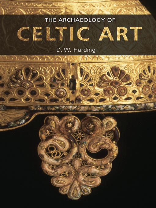 Title details for The Archaeology of Celtic Art by D.W. Harding - Available
